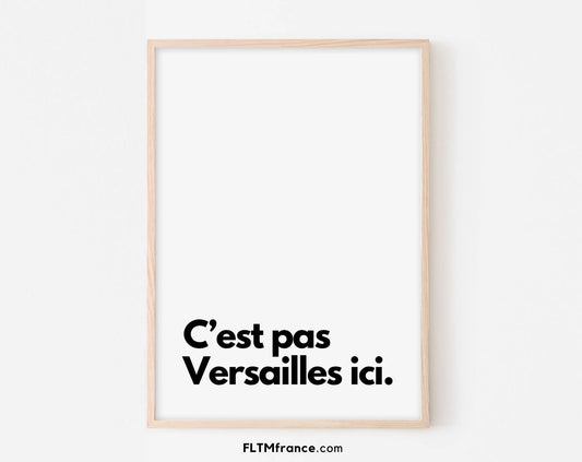 C'est pas Versailles ici - Affiche citation humour FLTMfrance