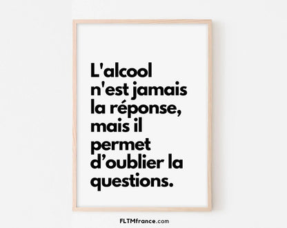 L'alcool n'est jamais la réponse - Affiche citation humour FLTMfrance