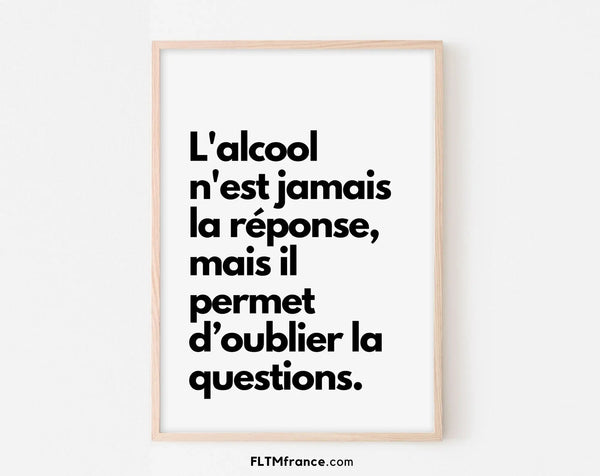 L'alcool n'est jamais la réponse - Affiche citation humour
