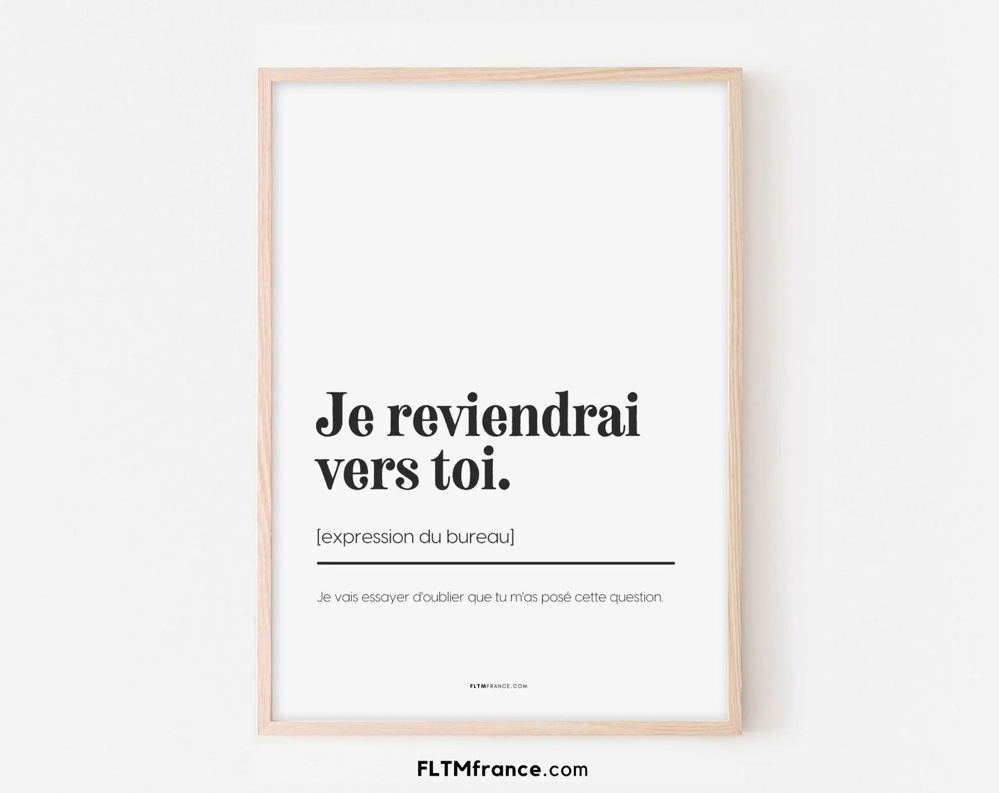 Je reviendrais vers toi - Expression du bureau - Affiche humour pour la décoration au travail - Poster à imprimer FLTMfrance FLTMfrance